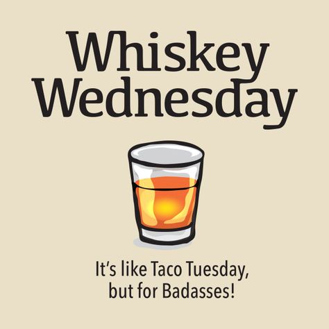 1670186 1 Wednesday Beer Humor, Whiskey Wednesday Humor, Liquor Quotes Humor, Wednesday Drinking Quotes, Bourbon Memes Funny, Lets Party Quotes, Wednesday Quotes Funny, Liquor Quotes, Wednesday Design