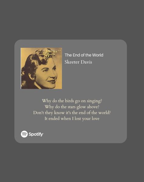 End Of The World Skeeter Davis, Skeeter Davis, Spotify Lyrics, Silly Girls, The End Of The World, Girl Blog, You Lost Me, End Of The World, Losing Me