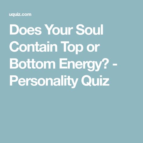 Am I A Top Or Bottom Quiz, Top Or Bottom Quiz, Bottom Energy, Energy Quiz, Online Quiz, Generate Leads, Personality Quiz, Increase Sales, Your Soul