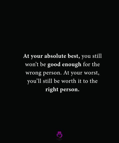 At your absolute best, you still won’t be good enough for the wrong person. At your worst, you’ll still be worth it to the right person. #relationshipquotes #womenquotes You’ll Never Be Enough For The Wrong Person, At Your Absolute Best You Still, You Will Never Be Enough For The Wrong, Worst Person Quotes, Asking The Wrong Person Quote, Never Good Enough Quotes Relationships, Never Good Enough Quotes, Right Person Wrong Time, Enough Is Enough Quotes