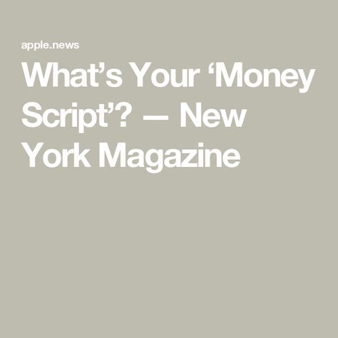 What’s Your ‘Money Script’? — New York Magazine Bad Money, New York Magazine, Money Habits, Mindfulness, New York, Magazine, Money