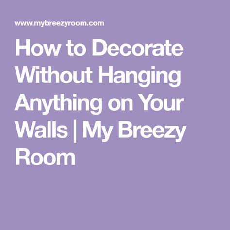 How to Decorate Without Hanging Anything on Your Walls | My Breezy Room Decorate Room, How To Decorate, Blank Walls, Wall Hangings, A Year, Right Now, Sweet Home, Wall Hanging, Wall