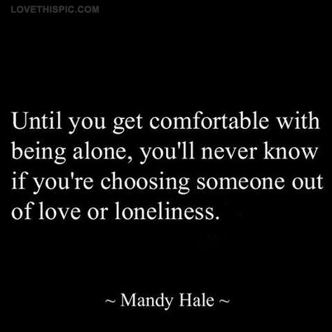 comfortable with being alone quotes quote life wise alone advice lifequotes lifelessons wisdom Life Quotes Love, Inspirational Quotes About Love, White Photo, Quotable Quotes, Quotes About Strength, Good Advice, So True, The Words, Great Quotes