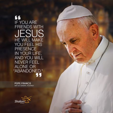 "if you are friends with Jesus, he will make you feel his presence in your life, and you will never feel alone or abandoned "- Pope Francis Pope Quotes, Pope Francis Quotes, Gospel Message, The Pope, Pope John, Holy Mary, Catholic Quotes, Prayer Warrior, Pray For Us