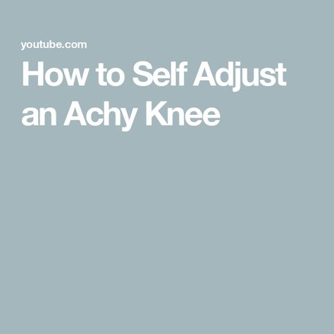 How to Self Adjust an Achy Knee Just Giving, Feelings