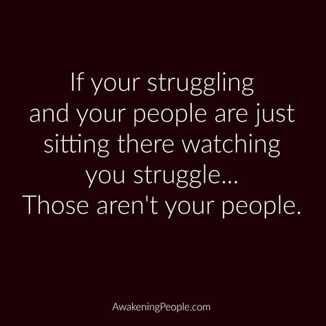 Your people won't just sit there and watch you struggle Watch Who Supports You Quotes, Tribe Quotes, Struggle Quotes, Life Hack Quotes, Cheating Husband, Small Stuff, Jan 17, Real Life Quotes, Powerful Quotes