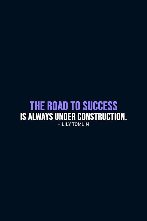 Lily Tomlin, The Road To Success, Road To Success, Under Construction, The Road, Lily, Road, Quotes