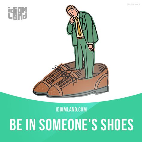 "Be in someone's shoes" means "to be in the same situation as someone else". Example: If I were in your shoes, I would break up with your boyfriend. He is lazy and stupid. #idiom #idioms #slang #saying #sayings #phrase #phrases #expression #expressions #english #englishlanguage #learnenglish #studyenglish #language #vocabulary #efl #esl #tesl #tefl #toefl #ielts #toeic Break Up With Your Boyfriend, Teaching Idioms, English Ielts, Idiomatic Expressions, Study English, Better English, Improve English, Idioms And Phrases, Phrasal Verbs