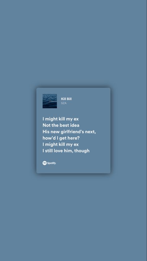 Kill Bill Sza Lyrics, Kill Bill Lyrics, Kill Bill Song, Baby Blue Quotes, Singer Dr, Personalized Best Friend Gifts, Blue Quotes, I Still Love Him, Spotify Lyrics