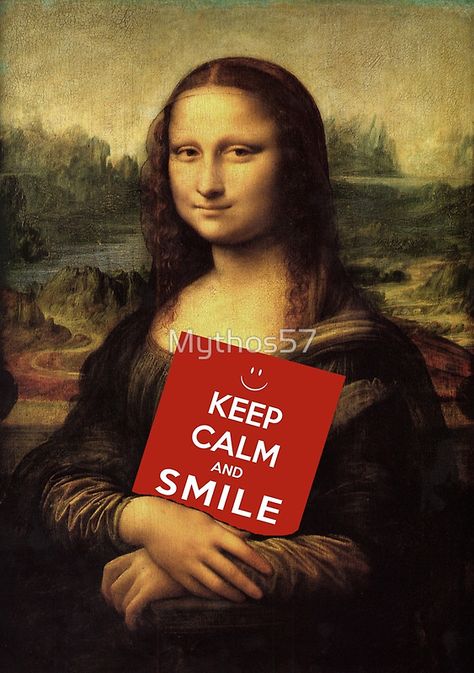 Mona Lisa Says: Keep Calm And Smile by Mythos57 Mona Friends, Mona Lisa Parody, Mona Lisa Smile, Francisco Goya, Art Parody, John Taylor, Duran Duran, Famous Words, Fantasy Images