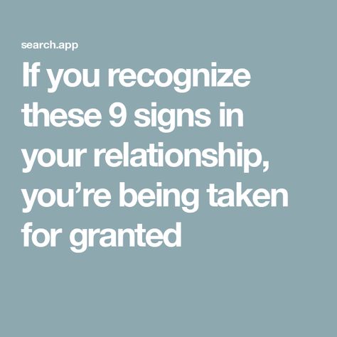 If you recognize these 9 signs in your relationship, you’re being taken for granted Better Single Than Taken For Granted, Being Taken For Granted Relationships, Taken For Granted Quotes, Being Taken For Granted, Granted Quotes, Relationship Meaning, Understanding Emotions, Take You For Granted, Being Loved