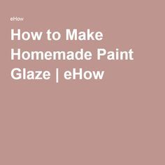 Diy Glaze Paint Recipe, Paint Glaze Wall, Gel Stain Furniture, Stain Furniture, Glazing Furniture, Paint Glaze, Paint Making, Homemade Paint, Staining Furniture