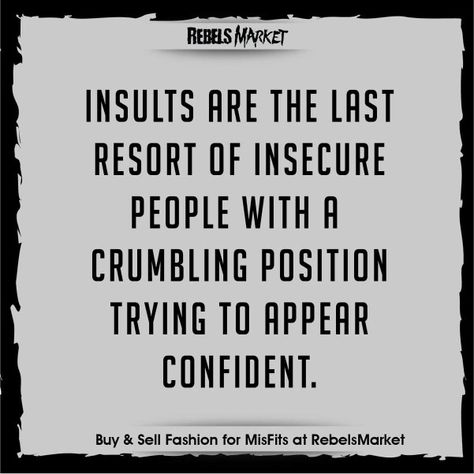 Insults are the last resort of insecure people Insecure Coworkers Quotes, Insulting A Woman Quotes, People Insulting You Quotes, Insecure Boss Quotes, People Who Insult You Quotes, Men Who Insult Women Quotes, When People Make Fun Of Your Insecurities, Common Insecurities, Insulting My Intelligence Quotes