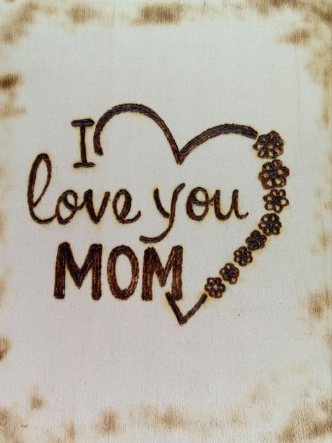 I love you mom with heart and flowers Wood Burning Ideas For Mom, I Love You Mom Tattoo Ideas, I Love You Mom Tattoo Handwriting, Wood Burning Heart, Mother’s Day Wood Burning, Heart And Flowers, I Love You Mom, Wood Burning Crafts, Love You Mom