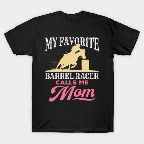 Barrel Racing Shirts, Rodeo Mom, Barrel Racer, Mom Design, Racing Shirts, Barrel Racing, Mother's Day, Barrel, Mothers Day