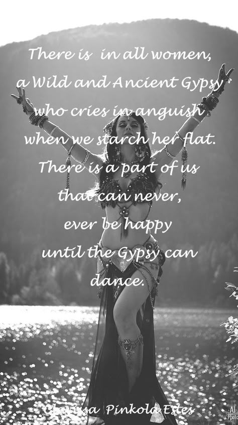 "There is in all women a Wild and Ancient Gypsy who cries in anguish when we starch her flat. There is part of us that can never ever be happy until the gypsy can dance." - Clarissa Pinkola Estes Clarissa Pinkola Estes, Wild Women Sisterhood, She Wolf, Sacred Feminine, Wild Woman, Warrior Princess, Free Spirit, The Words, Strong Women