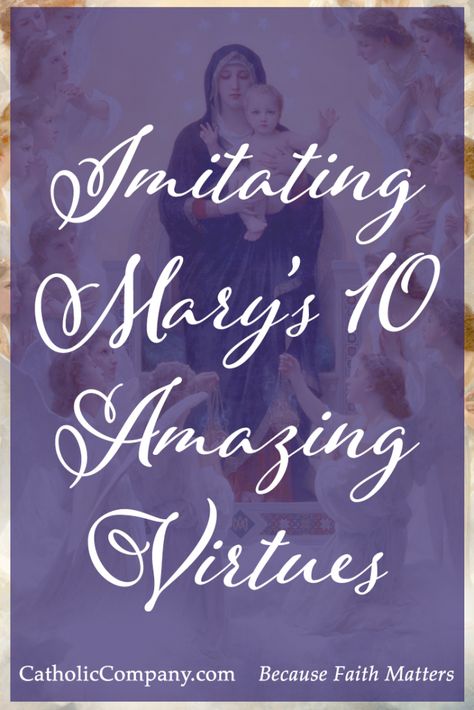 Imitating Mary's 10 Amazing Virtues | The Catholic Company Faith Meaning, Litany Of Humility, St Louis De Montfort, God Above All, Trusting In God, The Blessed Mother, Catholic Company, Show Gratitude, Presence Of The Lord