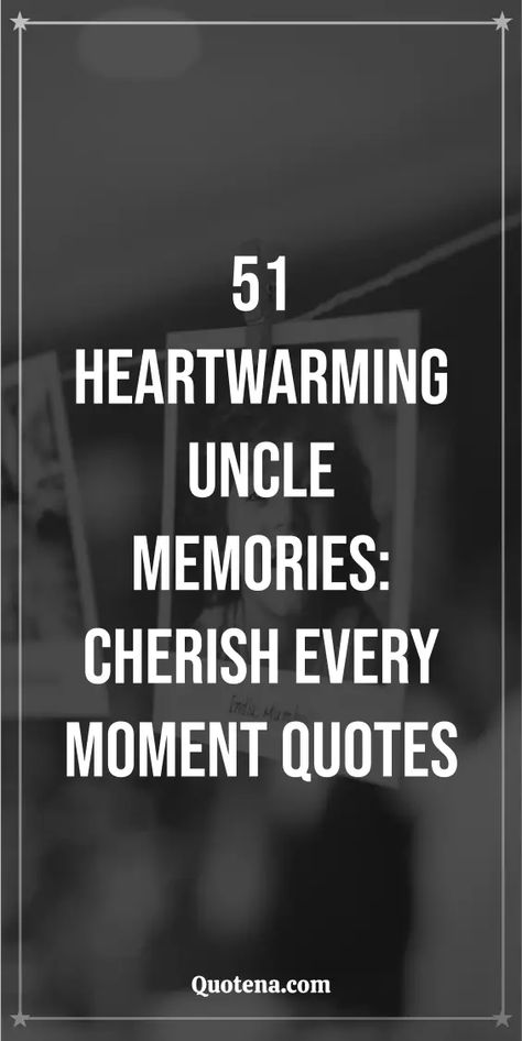 51 Heartwarming Uncle Memories: Cherish Every Moment Quotes Uncles Quotes, Cherish Every Moment Quotes, Uncle Quotes, Moment Quotes, Cherish Quotes, Unknown Quotes, Moments Quotes, Listening Ears, Cherish Every Moment