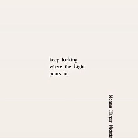 Keep Looking Where The Light Pours In Quote, For There Is Always Light Quote, Light Short Quotes, Look For The Light Quotes, Light Quotes Aesthetic, Candle Qoute, Lightning Quotes Inspiration, Keep Me Where The Light Is Tattoo, Let The Light In