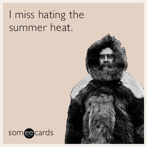 I miss hating the summer heat Teething Baby Humor, Cold Weather Funny, People Change Quotes, Servant Leadership, Leader In Me, Funny Quotes Sarcasm, Harry Potter Wallpaper, Summer Quotes, Funny Christmas Cards