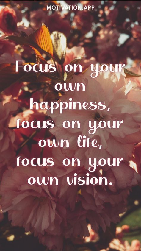 I Will Focus On What Makes Me Happy, Focus On Your Happiness Quotes, Happy Qoute Motivation, What You Focus On Grows, Time To Focus On Me Quotes, Focus On The Good Quotes, Focus On Your Own Life, Focus On Yourself Aesthetic, Focus On Me Quotes