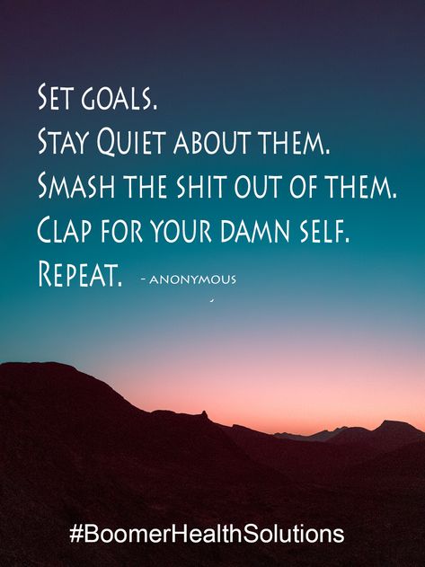 Set Goals. Stay Quiet about them. Smash the shit out of them. Clap for your Damn self. Repeat. Set Goals Stay Quiet About Them, Keep Quiet About Your Goals, Quotes About Keeping Goals Quiet, Ways To Stay Motivated, Quiet Quotes, Stay Quiet, Silence Quotes, Healthy Quotes, Design Your Life