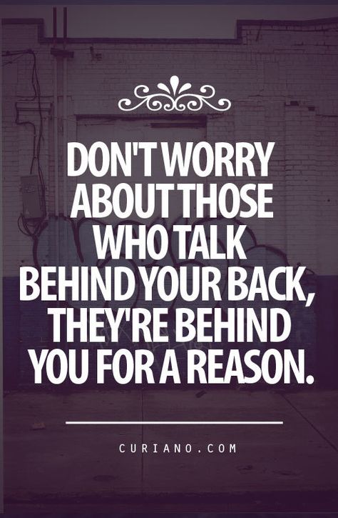 Don't worry about those who talk behind your back, they're behind you for a reason. Love it!  Disloyalty - backstabbing quote Life Quotes Love, Inspirational Quotes For Women, For A Reason, Quotable Quotes, A Quote, The Words, Woman Quotes, Great Quotes, Cool Words