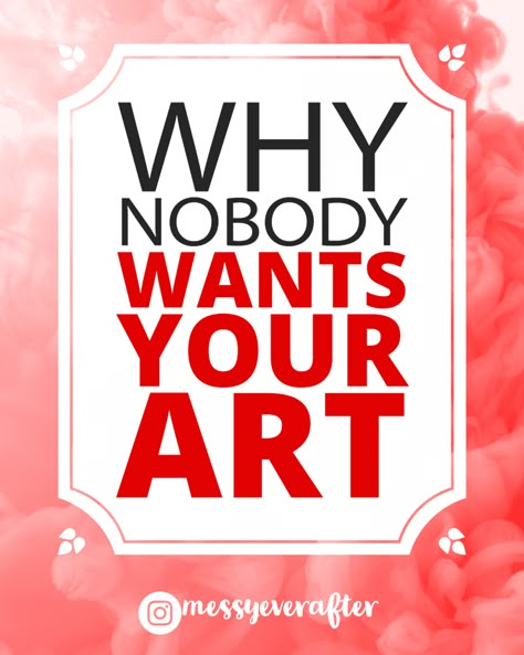 Nobody wants your art, but it's not because it's bad — Messy Ever After How To Paint Your Feelings, Art Selling, Comedian Videos, Bad Painting, Art Demonstrations, Art Biz, Messy Art, Art Advice, Bad Art