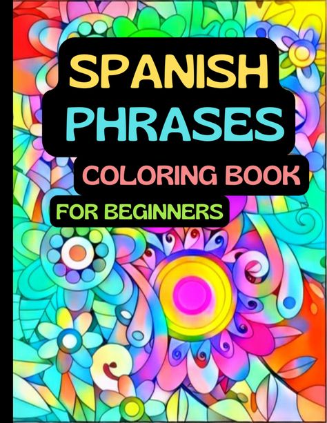 Spanish Phrases Coloring Book for Beginners Book For Beginners, Basic Vocabulary, Learn Languages, Therapeutic Art, Spanish Phrases, Pattern Coloring Pages, Spanish Language, Learning Languages, Amazon Books