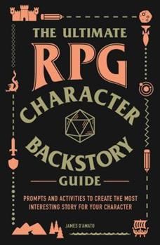 Buy a cheap copy of The Ultimate RPG Character Backstory... book by James D'Amato. Ramp up your role-playing game (RPG) and make your character your own with this fun, interactive workbook--an essential addition to any player's gaming kit. You've... Free Shipping on all orders over $10. Character Backstory, Make Your Character, John Ashton, Interesting Story, Dragons Gift, Role Playing Game, The Reader, D&d Dungeons And Dragons, Game Master