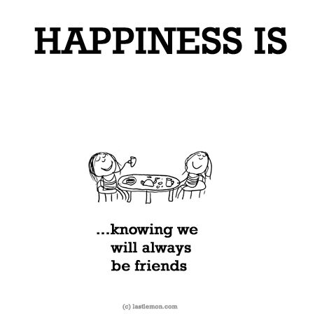 http://lastlemon.com/happiness/ha0038/ HAPPINESS IS: Knowing we will always be friends Cute Happy Quotes, Last Lemon, What Is Happiness, Happiness Quotes, Happy Things, In Between, Best Friend Quotes, Happy Moments, True Friends