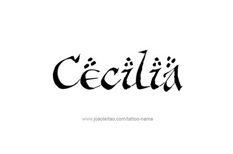 Cecilia Name, Name Tattoo Designs, Name Tattoo, Name Tattoos, Font Styles, Fonts Design, Tattoos For Women, Tattoo Designs, Tattoos