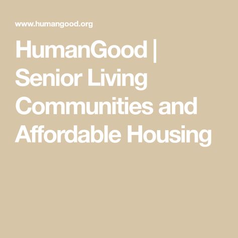 HumanGood | Senior Living Communities and Affordable Housing Community Ideas, Senior Living Communities, Community Living, Memory Care, Assisted Living, Life Plan, Low Income, Senior Living, Affordable Housing