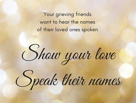 Speak Their Names... "Often, we avoid saying the name of someone who has died because we do not want to cause pain for our grieving friend." Bereaved Father, Say Their Names, Name Quotes, Lost Loved Ones, Miss You Mom, Child Loss, Serve God, Pregnancy Loss, Do Not Be Afraid