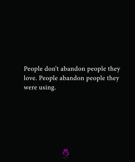 People Don't Abandon People They Love, Quotes About Abandonment, Abandonment Quotes, People Who Use You, Life Quotes Relationships, Go Quotes, Feeling Abandoned, Rude People, Letting Go Quotes