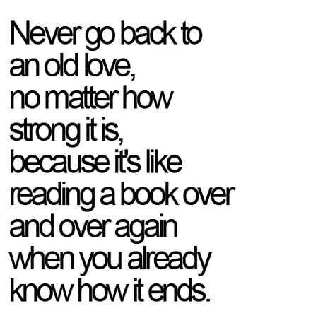 Never go back to an old love, no matter how strong it is,... | Unknown Picture Quotes | Quoteswave Old Love, Quotes About Moving On, No Matter How, A Quote, Lessons Learned, Good Advice, Great Quotes, Picture Quotes, Beautiful Words