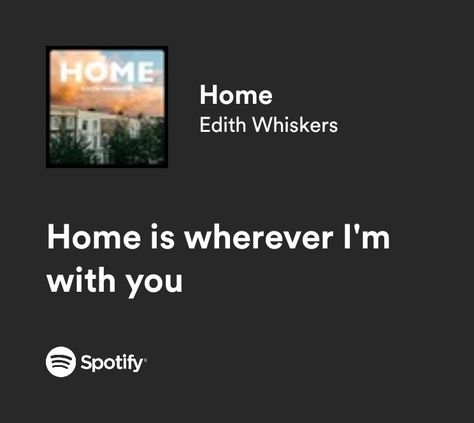 Spotify Lyrics Home Edith Whiskers Lyrics, Home By Edith Whiskers, Home Song, Magnolia Parks, Magnolia Park, Successful Life, Spotify Lyrics, Vibe Song, Good Vibe Songs