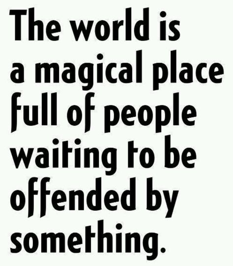 The world is a magical place full of people waiting to be offended by something. We Are The World, Humor Memes, What’s Going On, Magical Places, The Words, Great Quotes, Life Lessons, Wise Words, Favorite Quotes