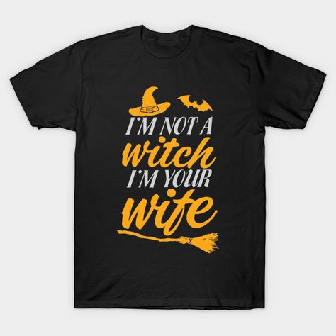 Im Not A Witch I'm Your Wife - Im Your Wife - T-Shirt | TeePublic Matching Couples Shirts, Couples Shirts, Funny Matching, Matching Costumes, Halloween Pajamas, Costumes For Teens, Couple Tees, Matching Halloween, Couples Halloween