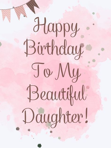 Happy Birthday Beautiful Daughter, Happy Birthday Daughter Wishes, Happy Birthday Wishes For Daughter, Happy Birthday To My Daughter, Happy Birthday Mom From Daughter, Happy Blessed Birthday, Happy Birthday Quotes For Daughter, Birthday Message For Daughter, Birthday Greetings For Daughter