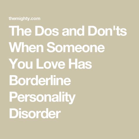 The Dos and Don'ts When Someone You Love Has Borderline Personality Disorder Border Line Personality Traits, Narcissists And Borderline, Traits Of Borderline Personality, Boarderline Personally, Border Line Personality, Bpdcore Aesthetic, Boderline Personality Disorder, Bpd Disorder, Borderline Design