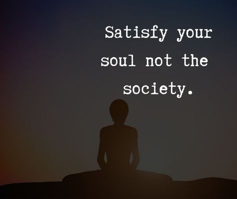 Satisfy your soul not the society quote Satisfy Your Soul Quotes, Your Soul Quotes, Soul Quotes, The Society, Your Soul, Home Decor Decals, Quotes, Movie Posters, Quick Saves