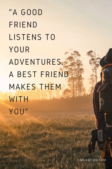 "A good friend listens to your adventures. A best friend makes them with you." -  Anon.  If you like this quote why not take a look at other travel with friends quotes. You'll find travel quotes all about friendship, road trips and adventure wanderlust. Find your favourite travel with friends quote. Friends That Care Quotes, Friendship Adventure Quotes, Road Trip Quotes Friends, Road Trip With Friends Quotes, Quote About True Friends, Friends And Travel Quotes, Beautiful Quotes About Friendship, Traveling With Best Friend Quotes, Friend Adventure Quotes