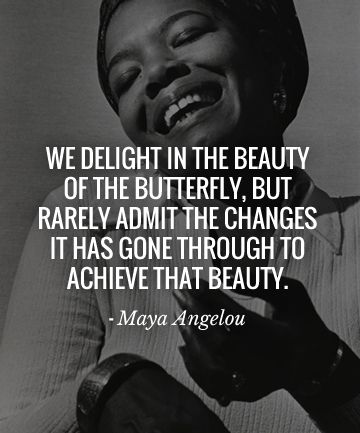 We delight in the beauty of the butterfly, but rarely admit the changes it has gone through to achieve that beauty - #Maya Angelou Infj Empath, Bible Board, Now Quotes, Maya Angelou Quotes, Women's History, Quotation Marks, Resource Management, Maya Angelou, Beauty Quotes