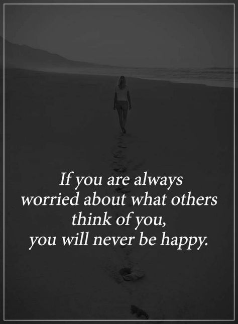 Quotes if you are always worried about what others think of you What Others Think Quotes, Think Quotes, Happy Quote, True Quotes About Life, What Others Think, Well Said Quotes, Teenager Quotes, Truth Of Life, Power Of Positivity