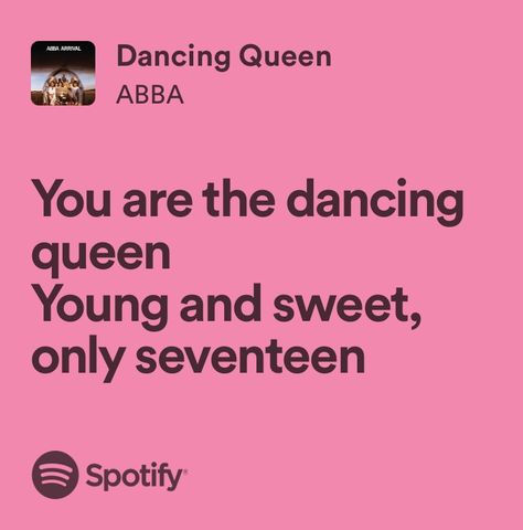 Songs About Being 17, Dancing Queen Young And Sweet Only 17, Dancing Queen Wallpaper, Sweet Song Lyrics, Dancing Queen Only 17, Queen Song Lyrics, Dancing Queen Lyrics, Young And Sweet Only 17, Abba Lyrics