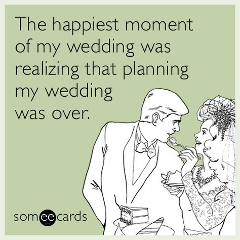 The happiest moment of my wedding was realizing that planning my wedding was over. | Weddings Ecard Wedding Day Meme, Wedding Meme, Wedding Planning Quotes, Wedding Fail, Funny Bride, Plan My Wedding, Wedding Quotes, E Card, Ecards Funny