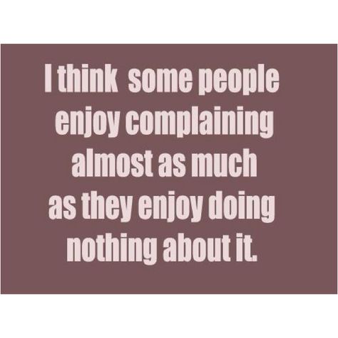 sayings about complaining | Complaining | Quotes and Funny Words. Complaining Quotes, Funny Relationship Quotes, Super Funny Quotes, Single Quotes, Funny Thoughts, Super Quotes, Funny Quotes About Life, Funny Words, Change Quotes