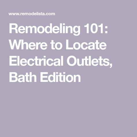 Remodeling 101: Where to Locate Electrical Outlets, Bath Edition Bathroom Outlet Placement, Electrical Outlets Ideas, Bathroom Electrical Outlets, Electrical Outlet Placement, Hide Outlet, Outlets In Bathroom, Installing Electrical Outlet, Outlet Placement, Recessed Outlets