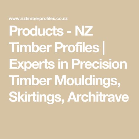 Products - NZ Timber Profiles | Experts in Precision Timber Mouldings, Skirtings, Architrave Pine Doors, Door Jamb, Timber Mouldings, Tongue And Groove, Western Red Cedar, Red Cedar, White Oak, Contemporary House, Bespoke